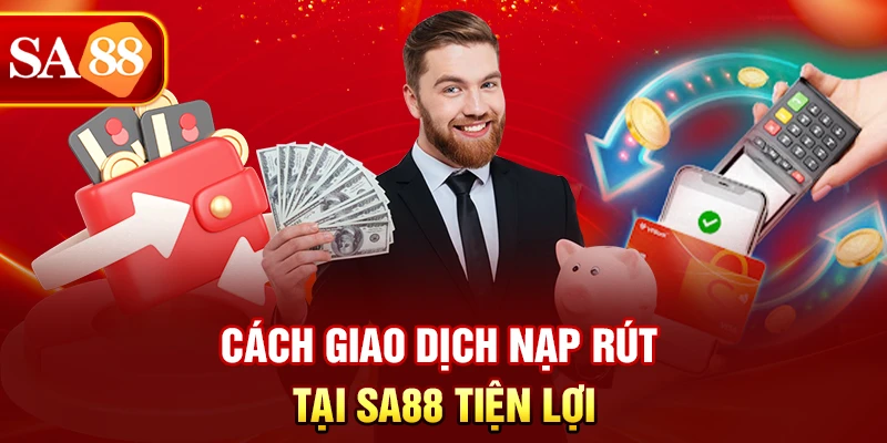 Cách giao dịch nạp rút tại SA88 tiện lợi